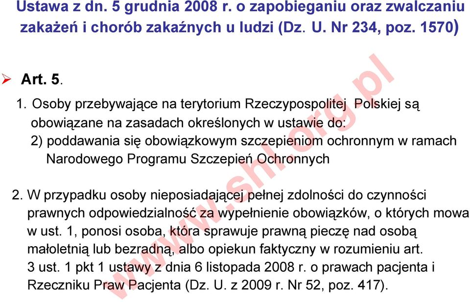 Osoby przebywające na terytorium Rzeczypospolitej Polskiej są obowiązane na zasadach określonych w ustawie do: 2) poddawania się obowiązkowym szczepieniom ochronnym w ramach Narodowego