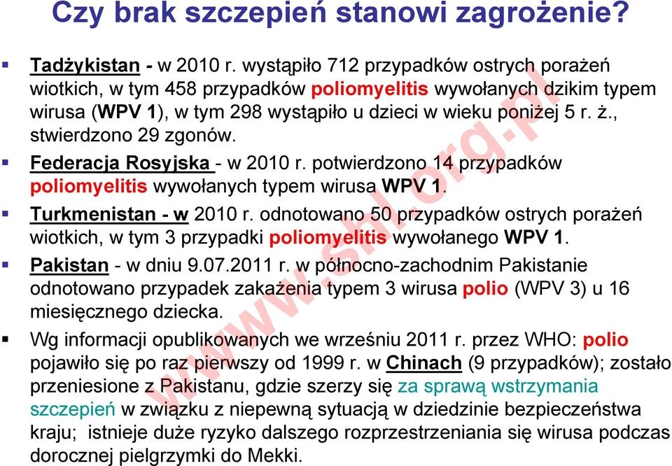 , stwierdzono 29 zgonów. Federacja Rosyjska - w 2010 r. potwierdzono 14 przypadków poliomyelitis wywołanych typem wirusa WPV 1. Turkmenistan - w 2010 r.