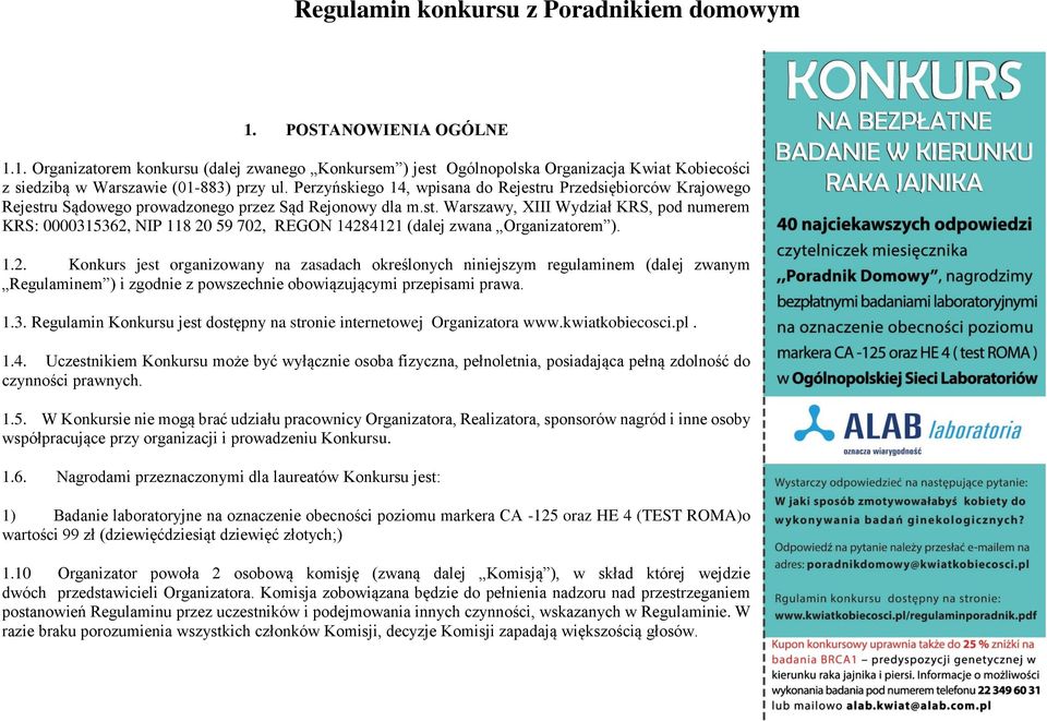 1.2. Konkurs jest organizowany na zasadach określonych niniejszym regulaminem (dalej zwanym Regulaminem ) i zgodnie z powszechnie obowiązującymi przepisami prawa. 1.3.