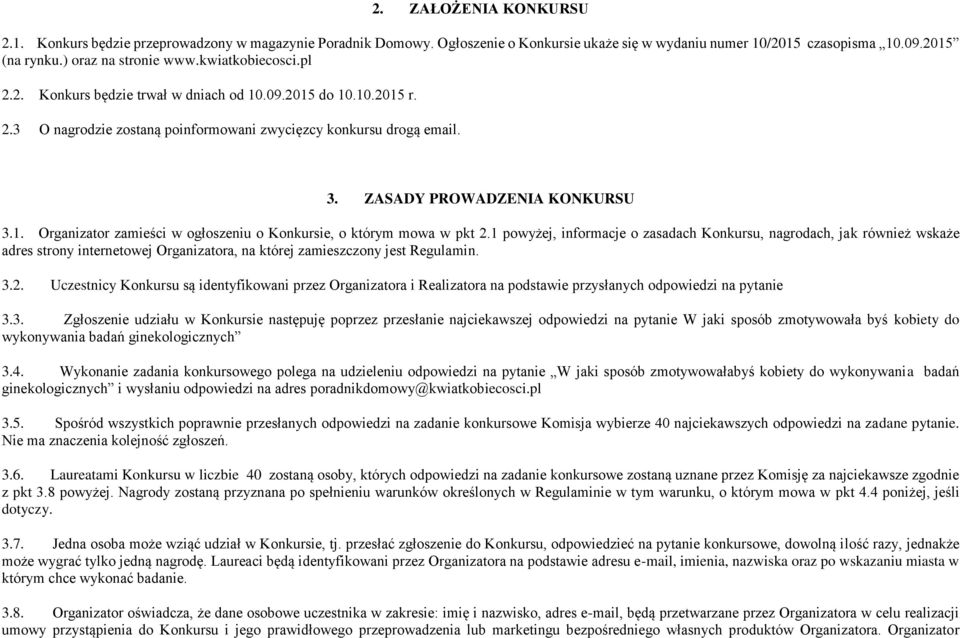 1 powyżej, informacje o zasadach Konkursu, nagrodach, jak również wskaże adres strony internetowej Organizatora, na której zamieszczony jest Regulamin. 3.2.