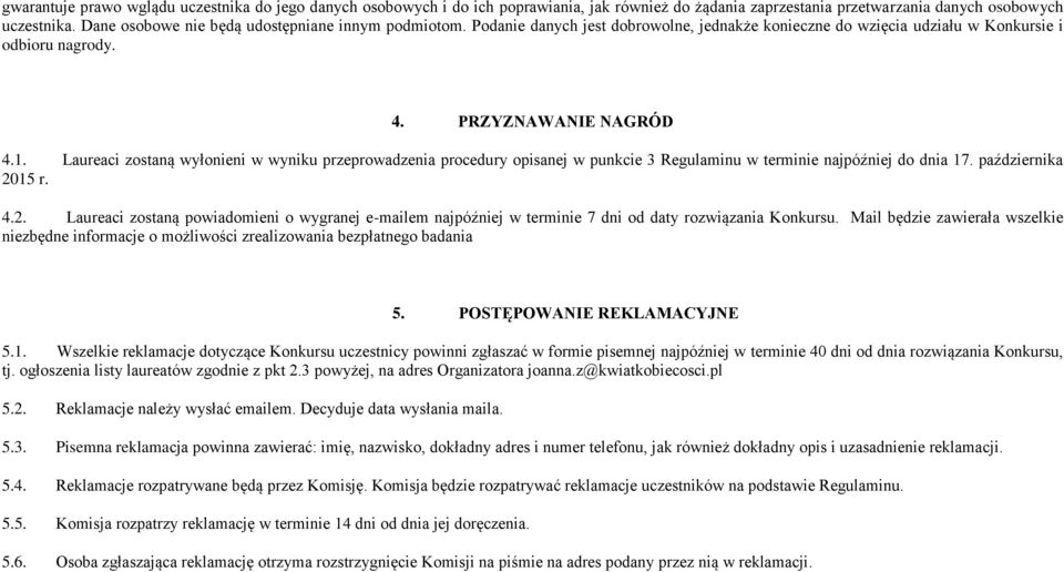 Laureaci zostaną wyłonieni w wyniku przeprowadzenia procedury opisanej w punkcie 3 Regulaminu w terminie najpóźniej do dnia 17. października 20