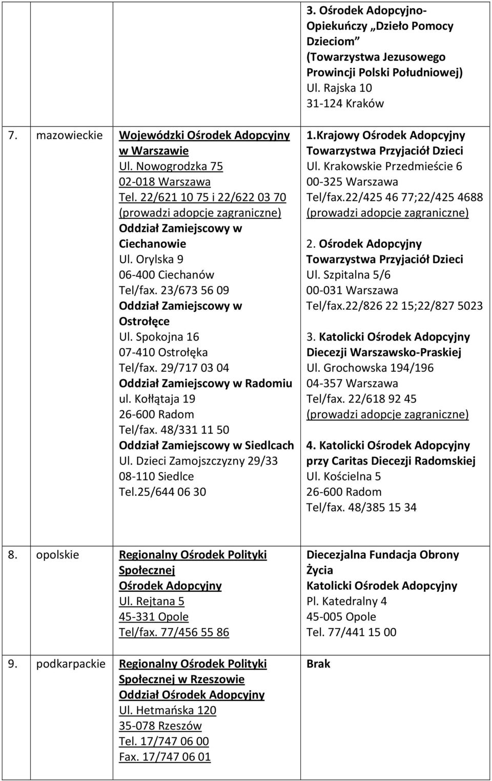 Spokojna 16 07-410 Ostrołęka Tel/fax. 29/717 03 04 Oddział Zamiejscowy w Radomiu ul. Kołłątaja 19 26-600 Radom Tel/fax. 48/331 11 50 Oddział Zamiejscowy w Siedlcach Ul.