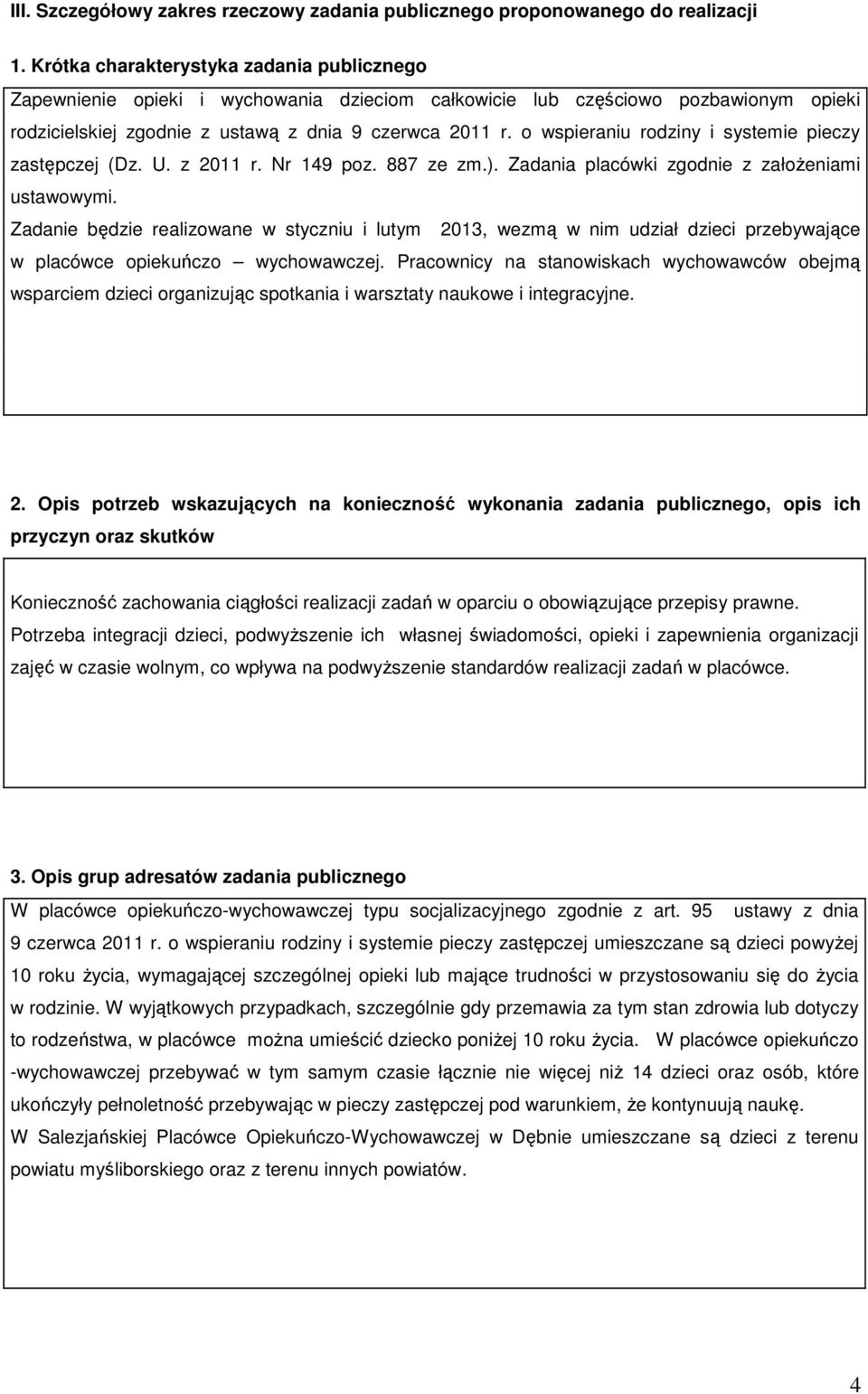 o wspieraniu rodziny i systemie pieczy zastępczej (Dz. U. z 2011 r. Nr 149 poz. 887 ze zm.). Zadania placówki zgodnie z założeniami ustawowymi.