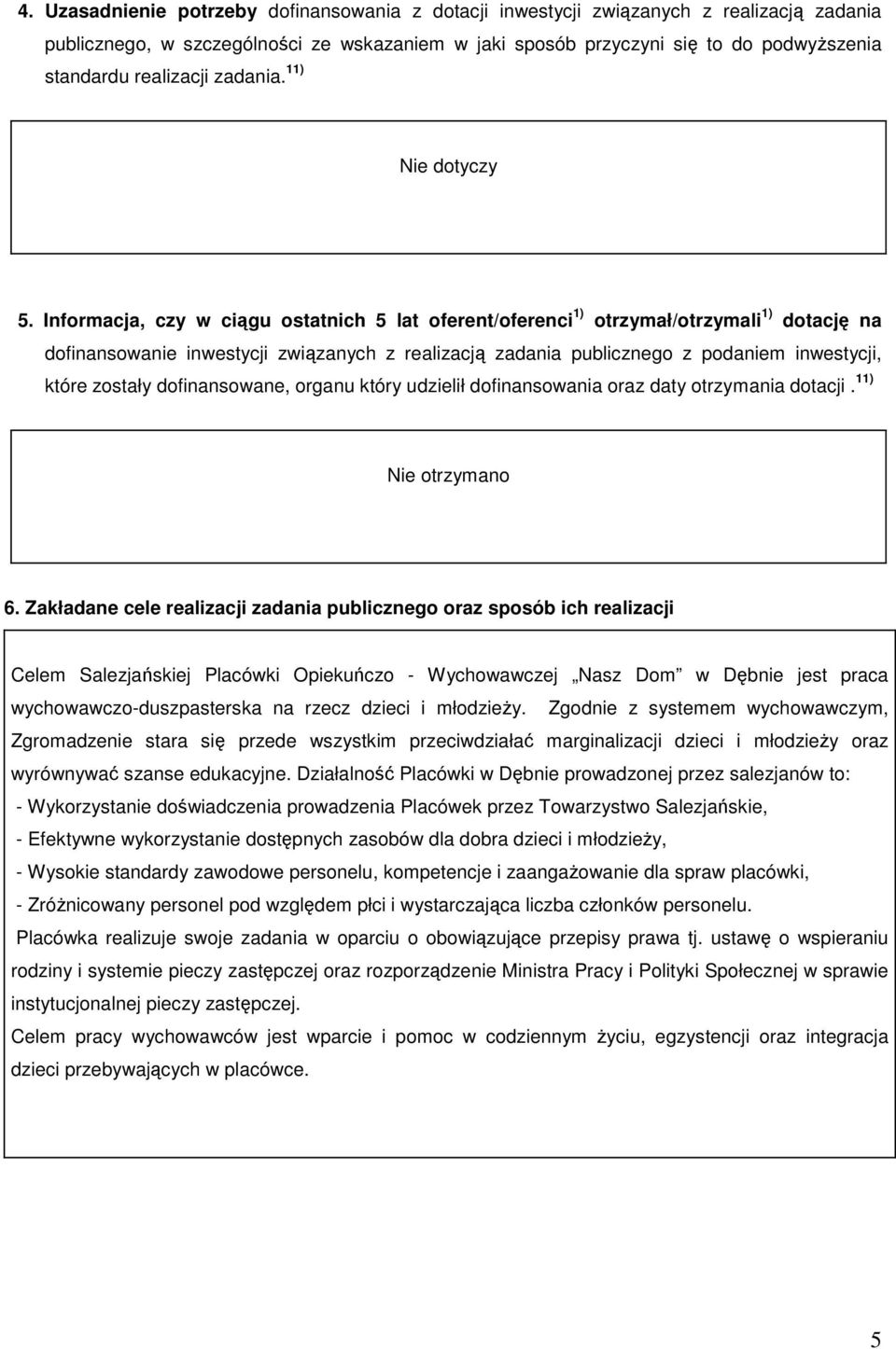 Informacja, czy w ciągu ostatnich 5 lat oferent/oferenci 1) otrzymał/otrzymali 1) dotację na dofinansowanie inwestycji związanych z realizacją zadania publicznego z podaniem inwestycji, które zostały