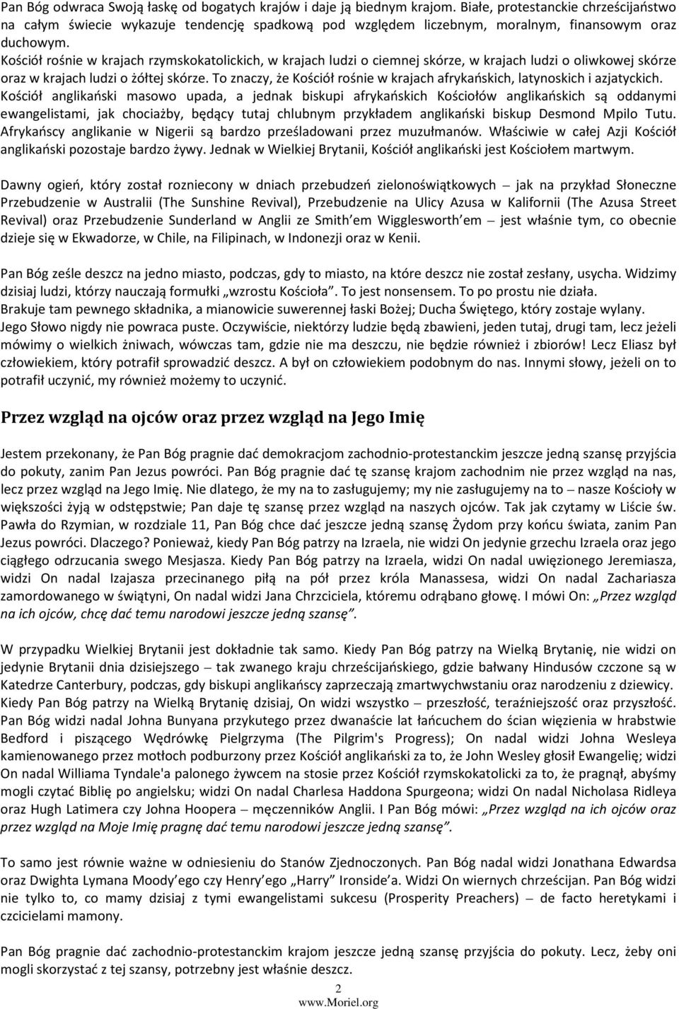 Kościół rośnie w krajach rzymskokatolickich, w krajach ludzi o ciemnej skórze, w krajach ludzi o oliwkowej skórze oraz w krajach ludzi o żółtej skórze.
