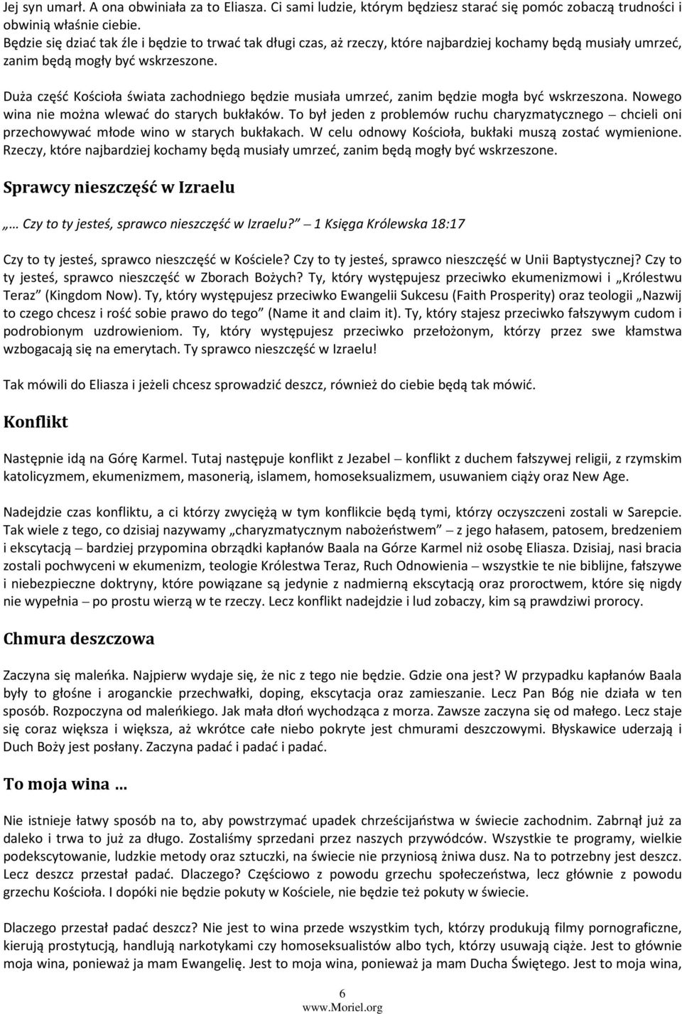 Duża część Kościoła świata zachodniego będzie musiała umrzeć, zanim będzie mogła być wskrzeszona. Nowego wina nie można wlewać do starych bukłaków.