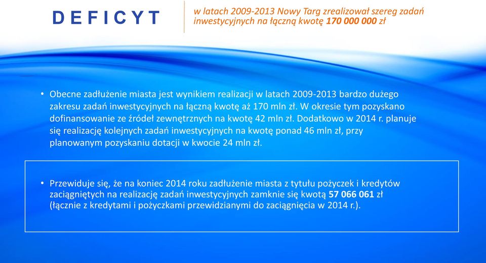 planuje się realizację kolejnych zadao inwestycyjnych na kwotę ponad 46 mln zł, przy planowanym pozyskaniu dotacji w kwocie 24 mln zł.