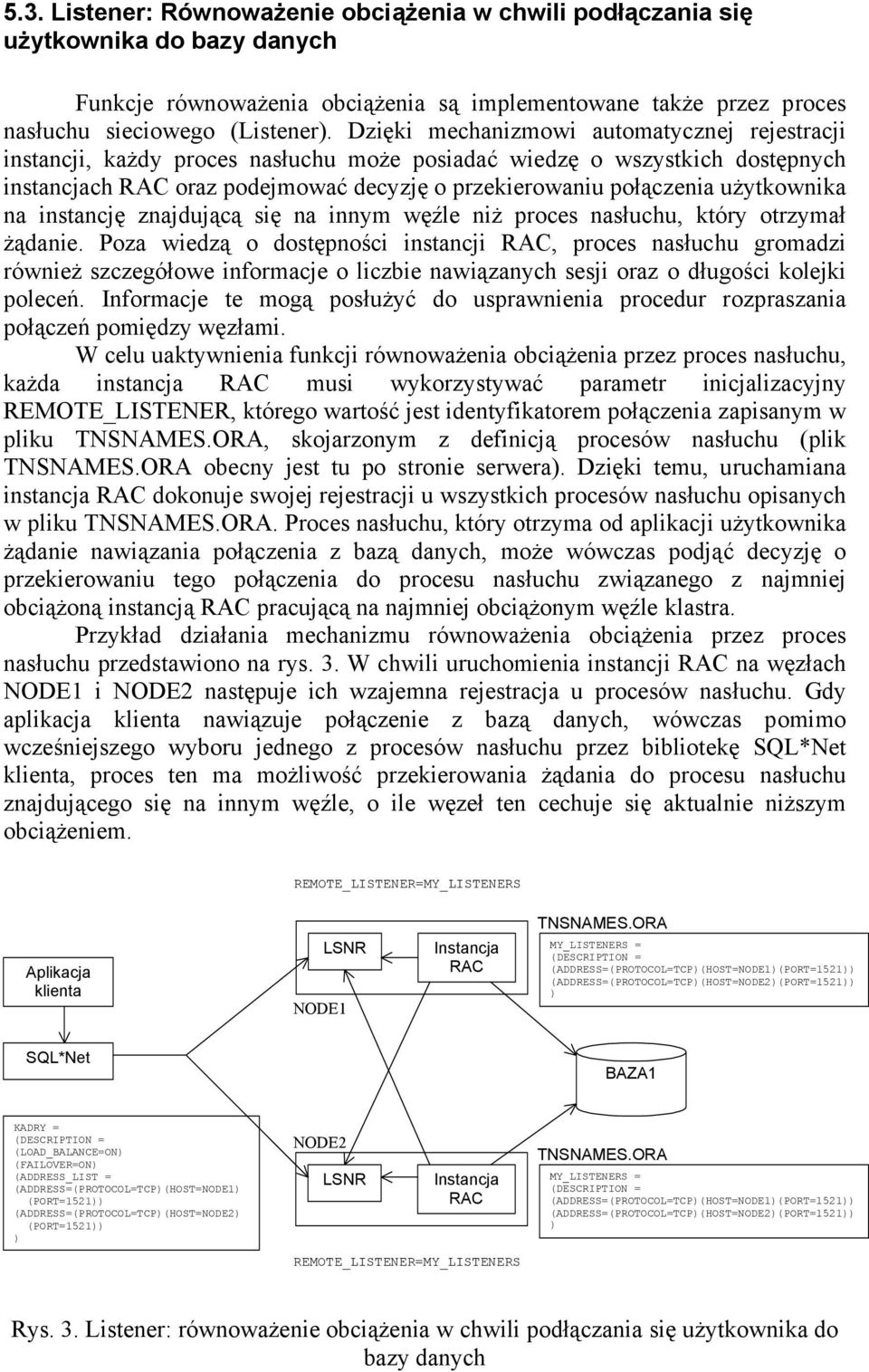 użytkownika na instancję znajdującą się na innym węźle niż proces nasłuchu, który otrzymał żądanie.