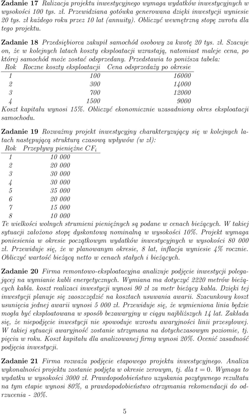 Szacuje on, że w kolejnych latach koszty eksploatacji wzrastają, natomiast maleje cena, po której samochód może zostać odsprzedany.