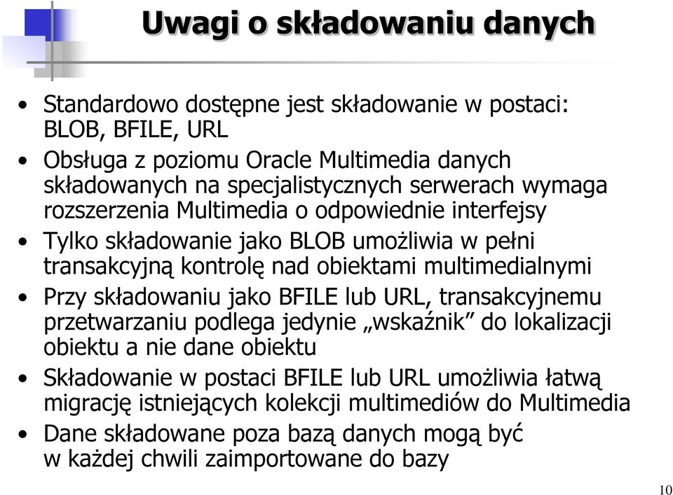 obiektami multimedialnymi Przy składowaniu jako BFILE lub URL, transakcyjnemu przetwarzaniu podlega jedynie wskaźnik do lokalizacji obiektu a nie dane obiektu