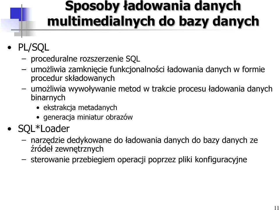 ładowania danych binarnych ekstrakcja metadanych generacja miniatur obrazów SQL*Loader narzędzie dedykowane do
