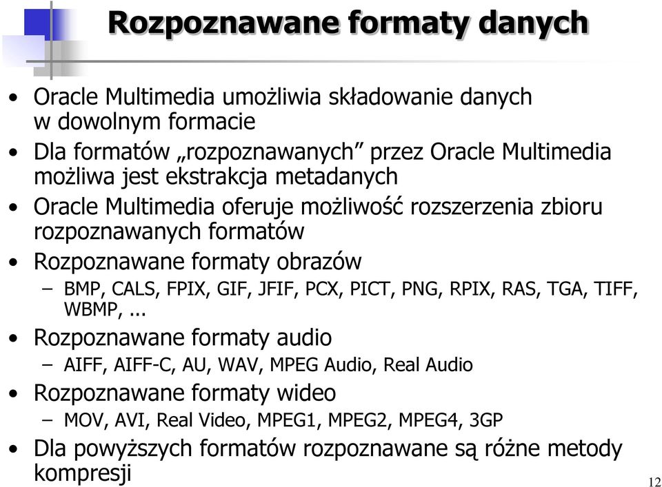 formaty obrazów BMP, CALS, FPIX, GIF, JFIF, PCX, PICT, PNG, RPIX, RAS, TGA, TIFF, WBMP,.