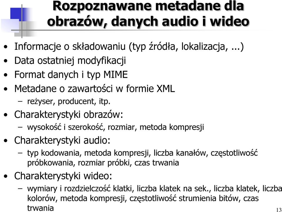 Charakterystyki obrazów: wysokość i szerokość, rozmiar, metoda kompresji Charakterystyki audio: typ kodowania, metoda kompresji, liczba kanałów,