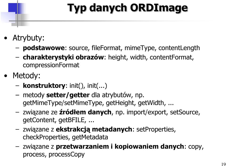 getmimetype/setmimetype, getheight, getwidth,... związane ze źródłem danych, np. import/export, setsource, getcontent, getbfile,.