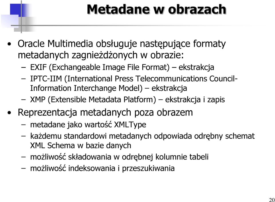 Metadata Platform) ekstrakcja i zapis Reprezentacja metadanych poza obrazem metadane jako wartość XMLType każdemu standardowi metadanych