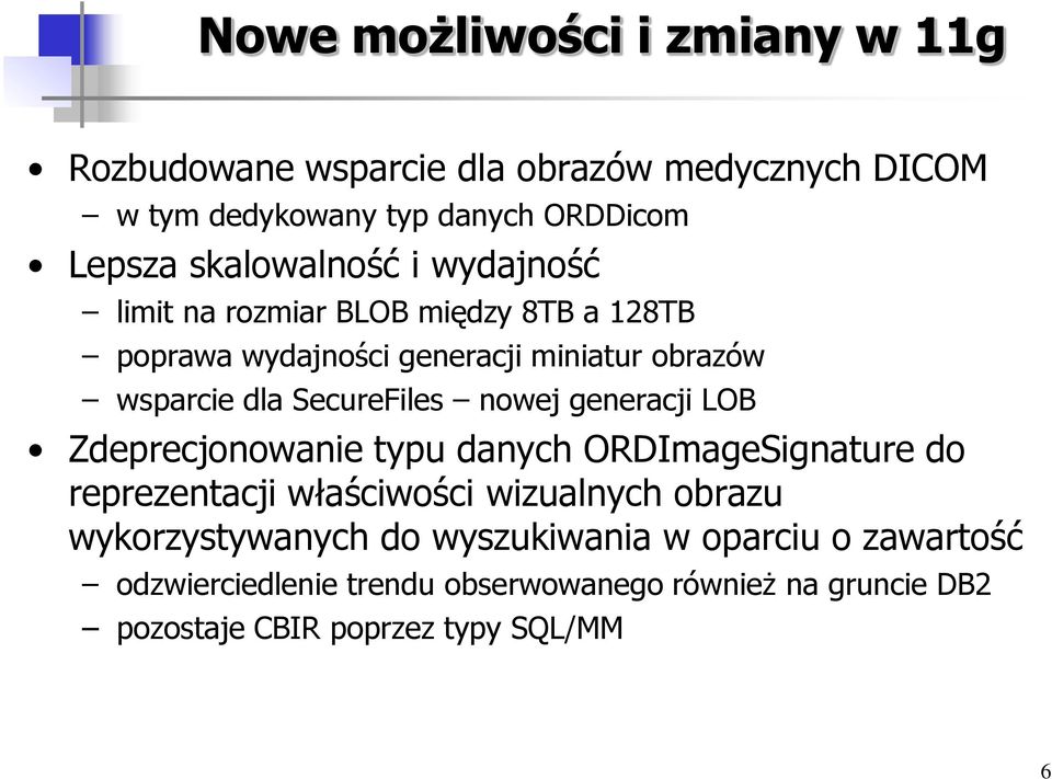 SecureFiles nowej generacji LOB Zdeprecjonowanie typu danych ORDImageSignature do reprezentacji właściwości wizualnych obrazu