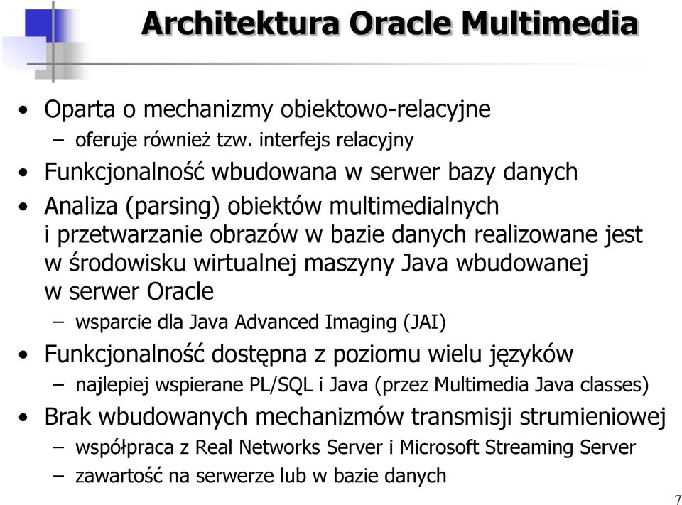 realizowane jest w środowisku wirtualnej maszyny Java wbudowanej w serwer Oracle wsparcie dla Java Advanced Imaging (JAI) Funkcjonalność dostępna z poziomu