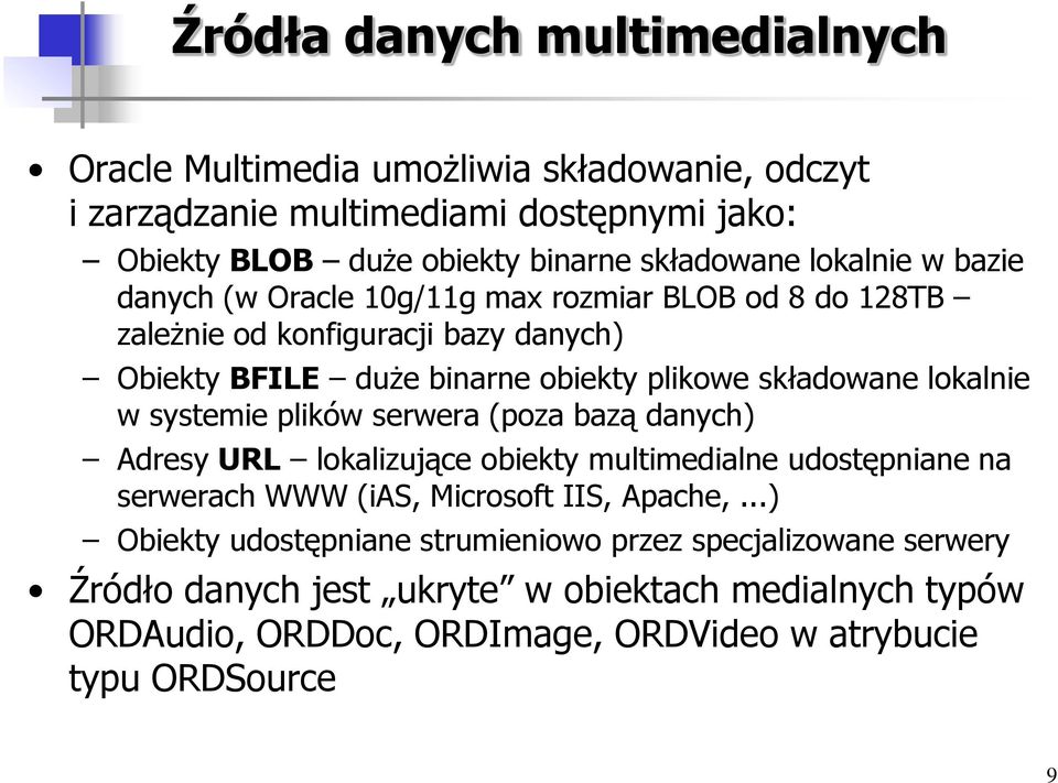 lokalnie w systemie plików serwera (poza bazą danych) Adresy URL lokalizujące obiekty multimedialne udostępniane na serwerach WWW (ias, Microsoft IIS, Apache,.