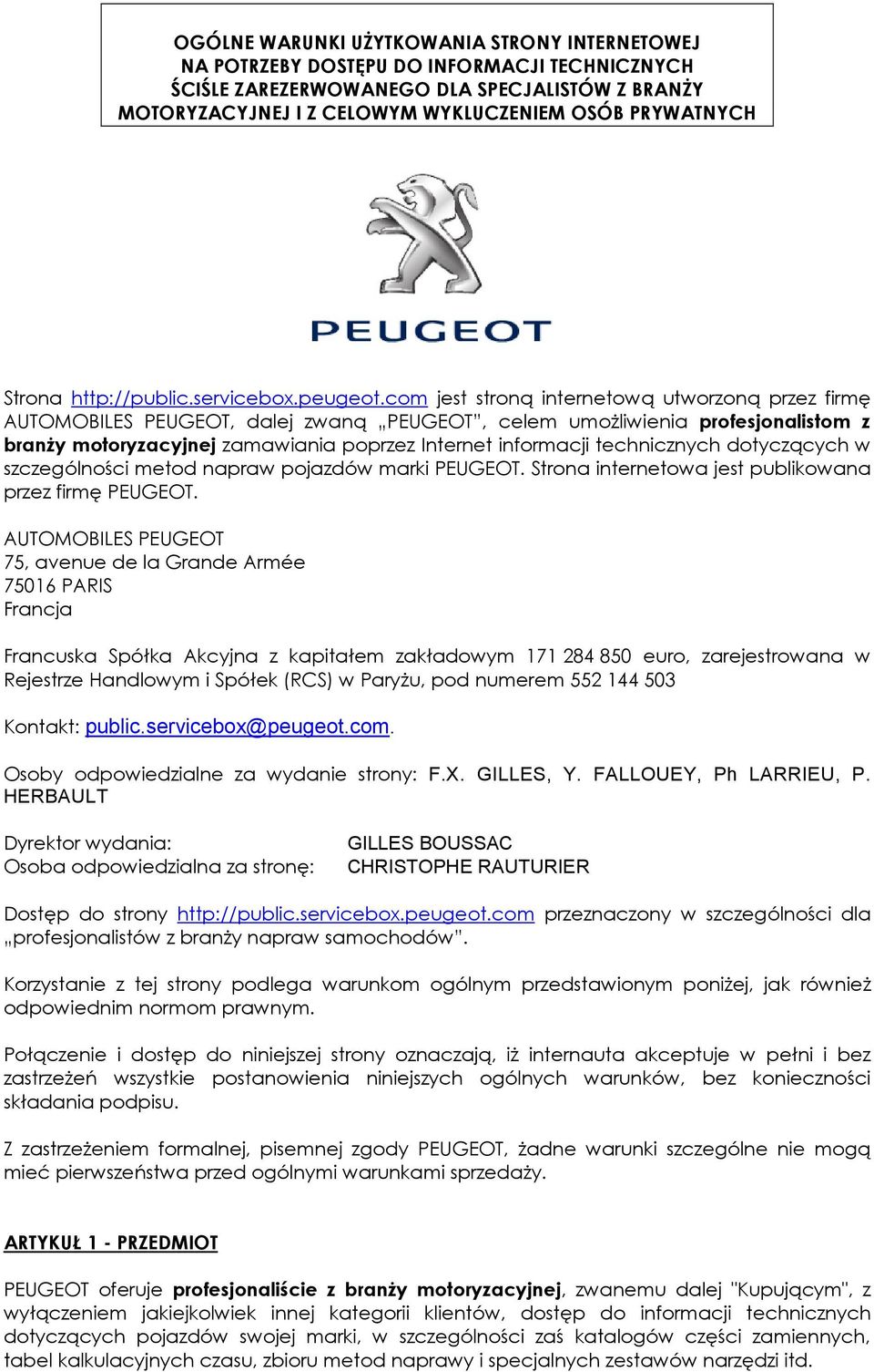 com jest stroną internetową utworzoną przez firmę AUTOMOBILES PEUGEOT, dalej zwaną PEUGEOT, celem umożliwienia profesjonalistom z branży motoryzacyjnej zamawiania poprzez Internet informacji