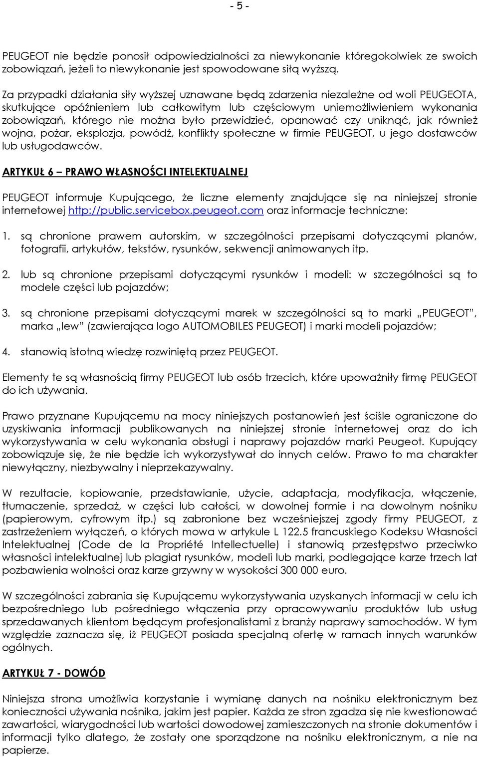 było przewidzieć, opanować czy uniknąć, jak również wojna, pożar, eksplozja, powódź, konflikty społeczne w firmie PEUGEOT, u jego dostawców lub usługodawców.