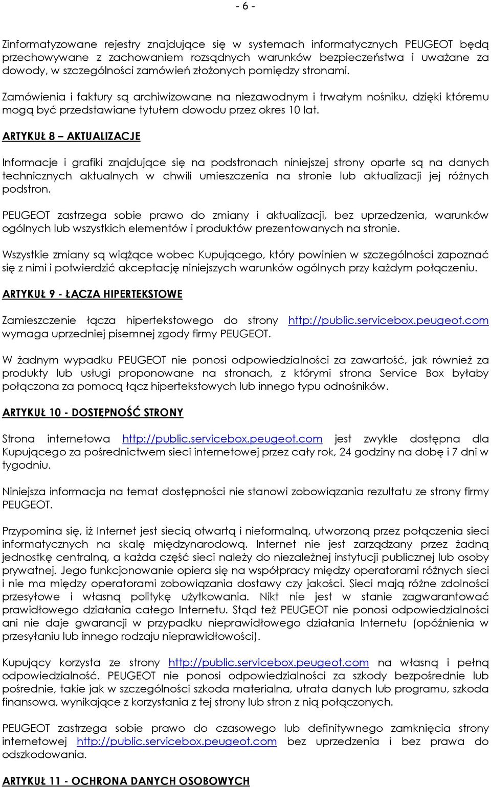 ARTYKUŁ 8 AKTUALIZACJE Informacje i grafiki znajdujące się na podstronach niniejszej strony oparte są na danych technicznych aktualnych w chwili umieszczenia na stronie lub aktualizacji jej różnych