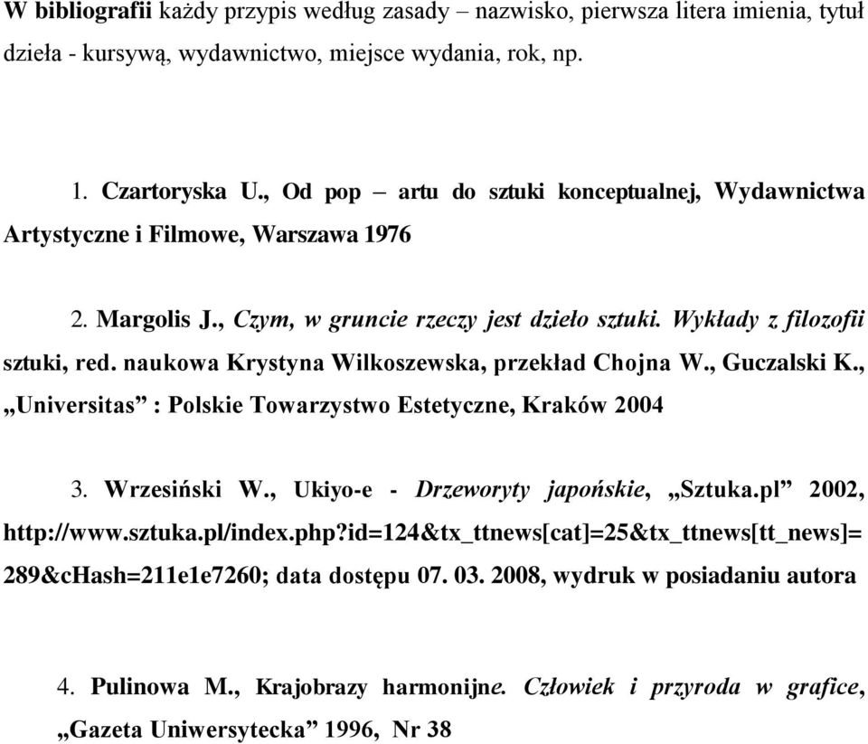 naukowa Krystyna Wilkoszewska, przekład Chojna W., Guczalski K., Universitas : Polskie Towarzystwo Estetyczne, Kraków 2004 3. Wrzesiński W., Ukiyo-e - Drzeworyty japońskie, Sztuka.