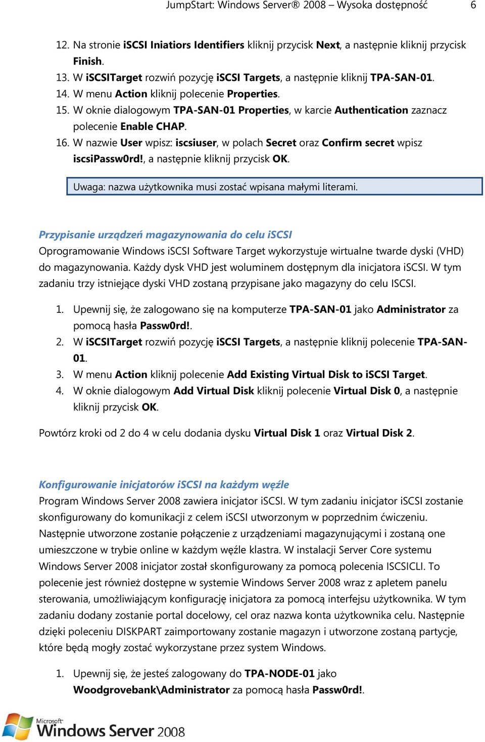 W oknie dialogowym TPA-SAN-01 Properties, w karcie Authentication zaznacz polecenie Enable CHAP. 16. W nazwie User wpisz: iscsiuser, w polach Secret oraz Confirm secret wpisz iscsipassw0rd!