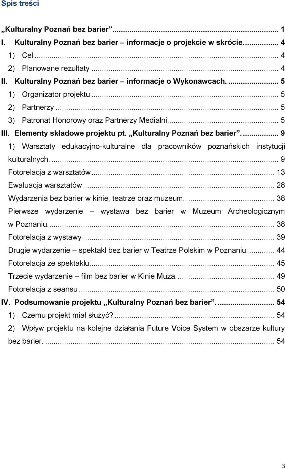 Kulturalny Poznań bez barier.... 9 1) Warsztaty edukacyjno-kulturalne dla pracowników poznańskich instytucji kulturalnych.... 9 Fotorelacja z warsztatów... 13 Ewaluacja warsztatów.