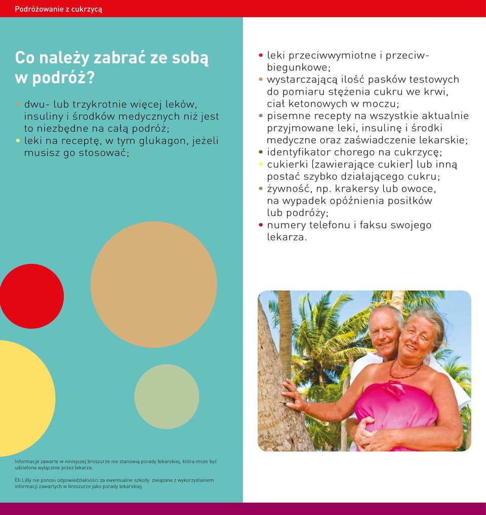 przeciwbiegunkowe; wystarczającą ilość pasków testowych do pomiaru stężenia cukru we krwi, ciał ketonowych w moczu; pisemne recepty na wszystkie aktualnie przyjmowane leki, insulinę i środki medyczne