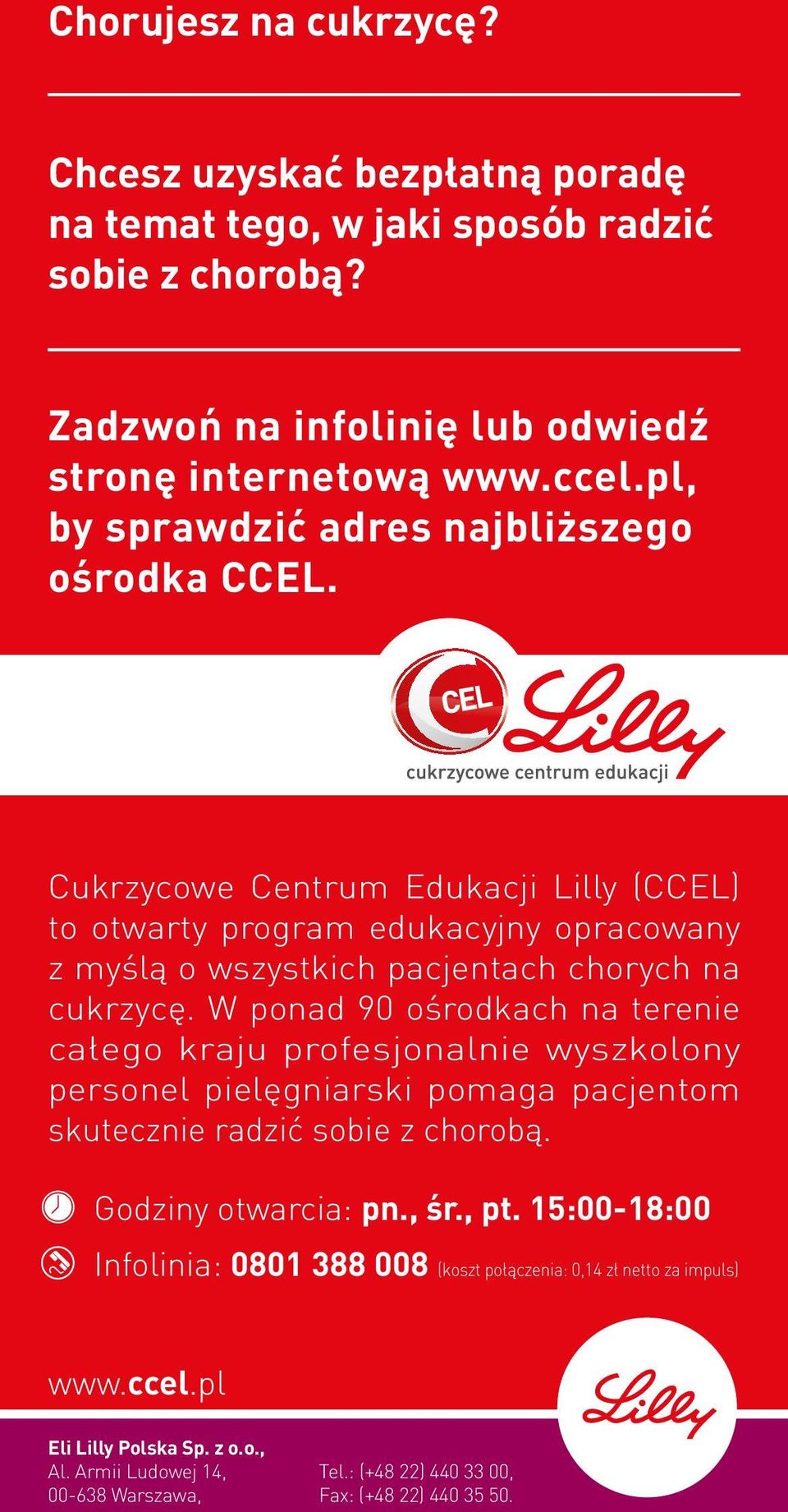 W ponad 90 ośrodkach na terenie całego kraju profesjonalnie wyszkolony personel pielęgniarski pomaga pacjentom skutecznie radzić sobie z chorobą. Godziny otwarcia: pn., śr., pt.