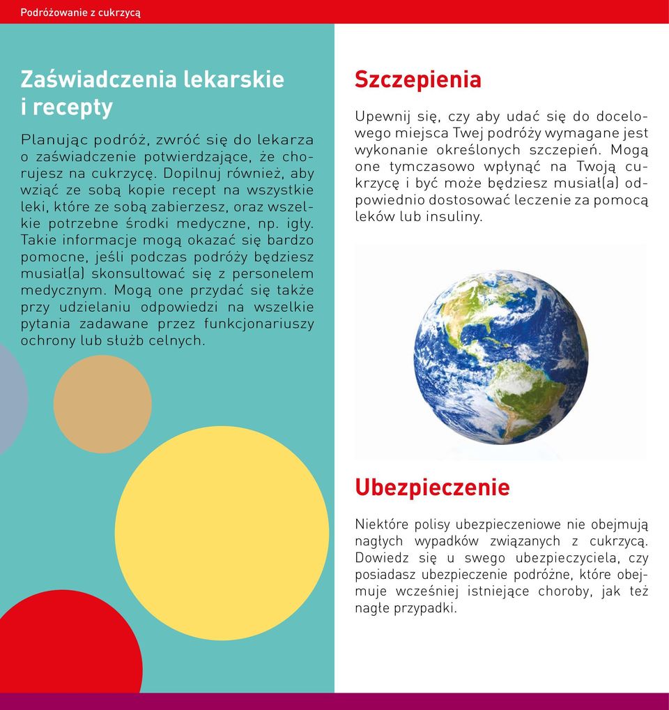 Takie informacje mogą okazać się bardzo pomocne, jeśli podczas podróży będziesz musiał(a) skonsultować się z personelem medycznym.