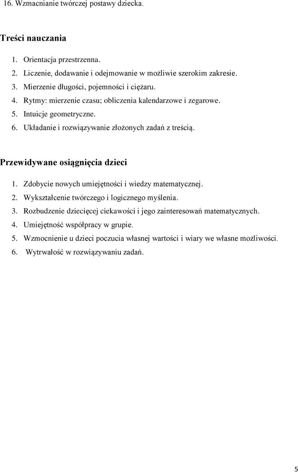 Układanie i rozwiązywanie złożonych zadań z treścią. Przewidywane osiągnięcia dzieci 1. Zdobycie nowych umiejętności i wiedzy matematycznej. 2.