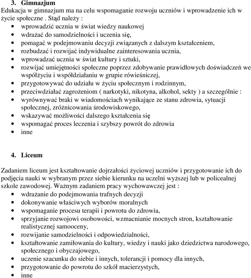 zainteresowania ucznia, wprowadzać ucznia w świat kultury i sztuki, rozwijać umiejętności społeczne poprzez zdobywanie prawidłowych doświadczeń we współŝyciu i współdziałaniu w grupie rówieśniczej,