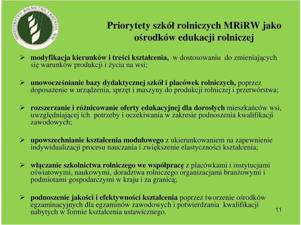 mieszkańców wsi, uwzględniającej ich potrzeby i oczekiwania w zakresie podnoszenia kwalifikacji zawodowych; upowszechnianie kształcenia modułowego z ukierunkowaniem na zapewnienie indywidualizacji