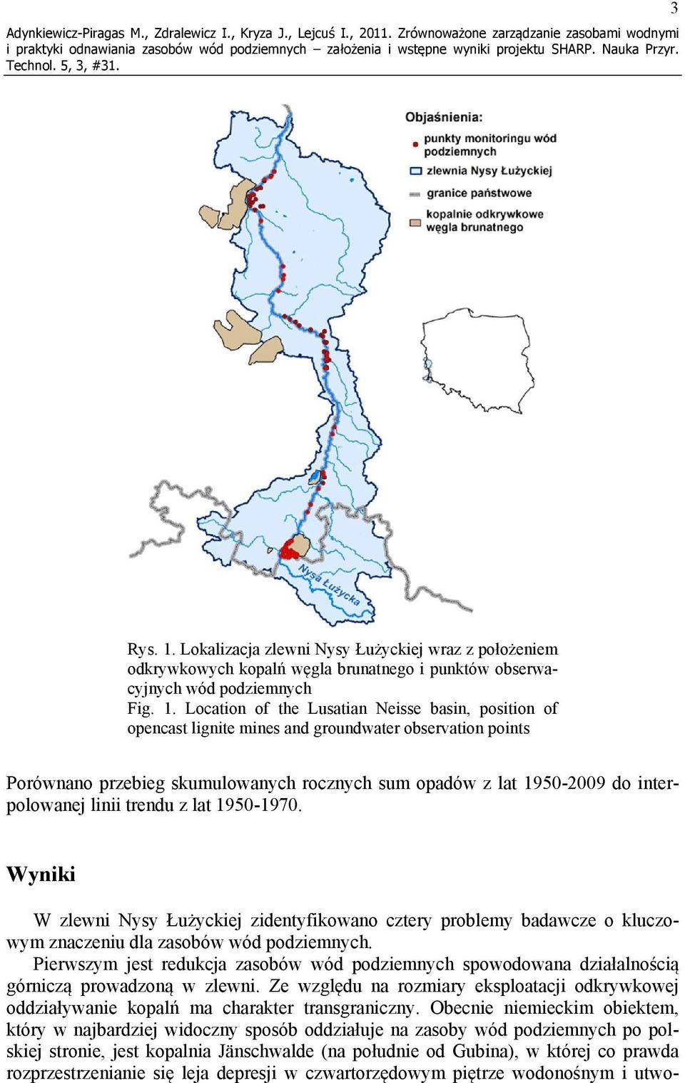 Location of the Lusatian Neisse basin, position of opencast lignite mines and groundwater observation points Porównano przebieg skumulowanych rocznych sum opadów z lat 1950-2009 do interpolowanej