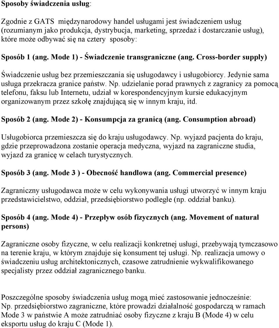 Jedynie sama usługa przekracza granice państw. Np.