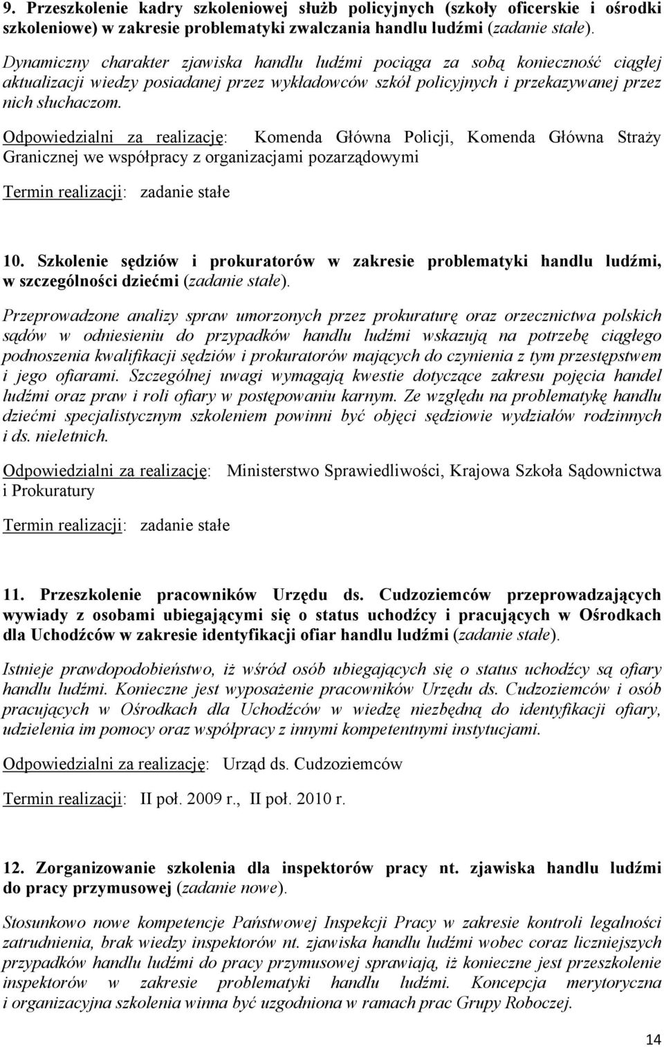 Odpowiedzialni za realizację: Komenda Główna Policji, Komenda Główna Straży Granicznej we współpracy z organizacjami pozarządowymi Termin realizacji: zadanie stałe 10.