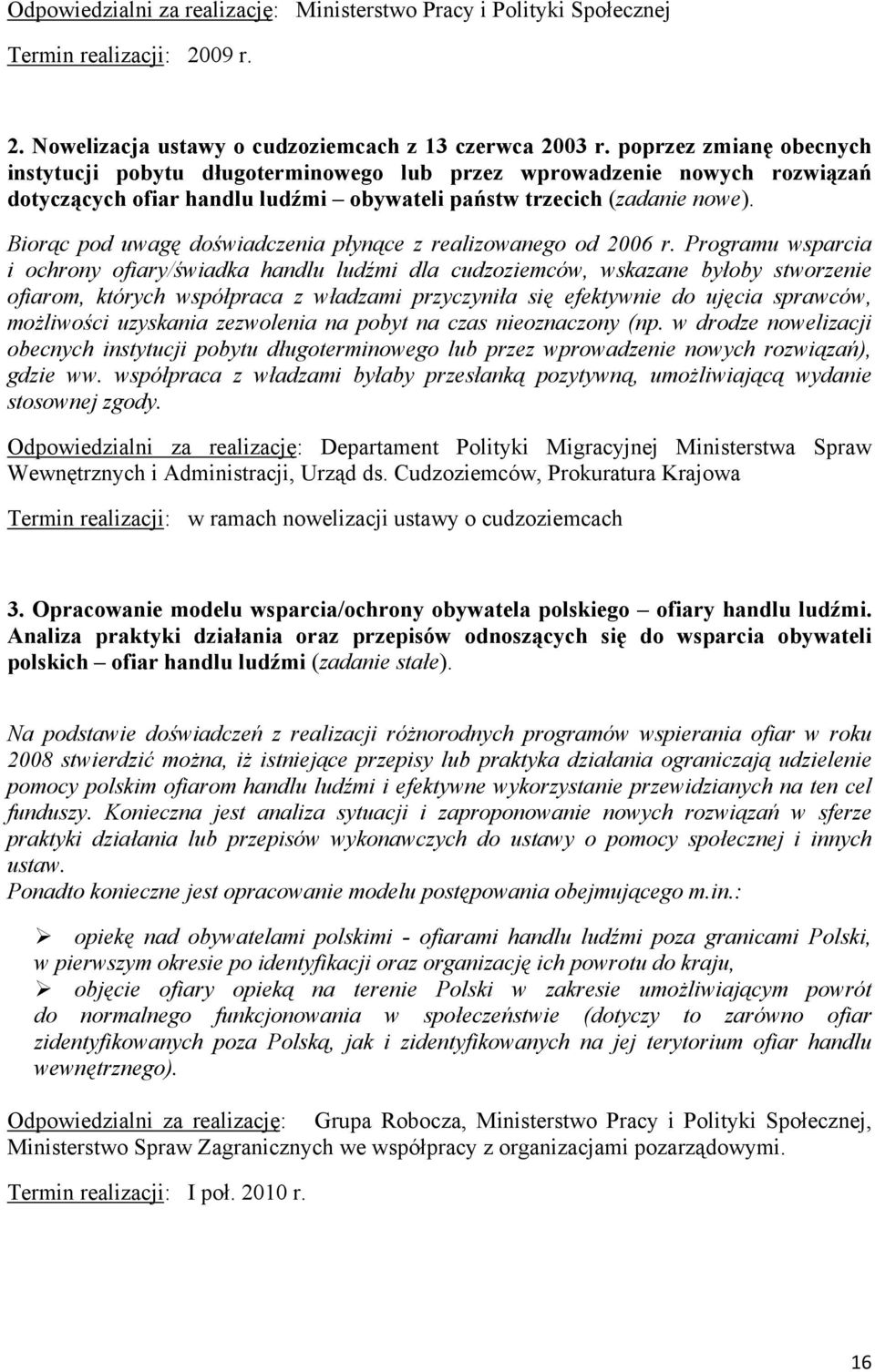 Biorąc pod uwagę doświadczenia płynące z realizowanego od 2006 r.