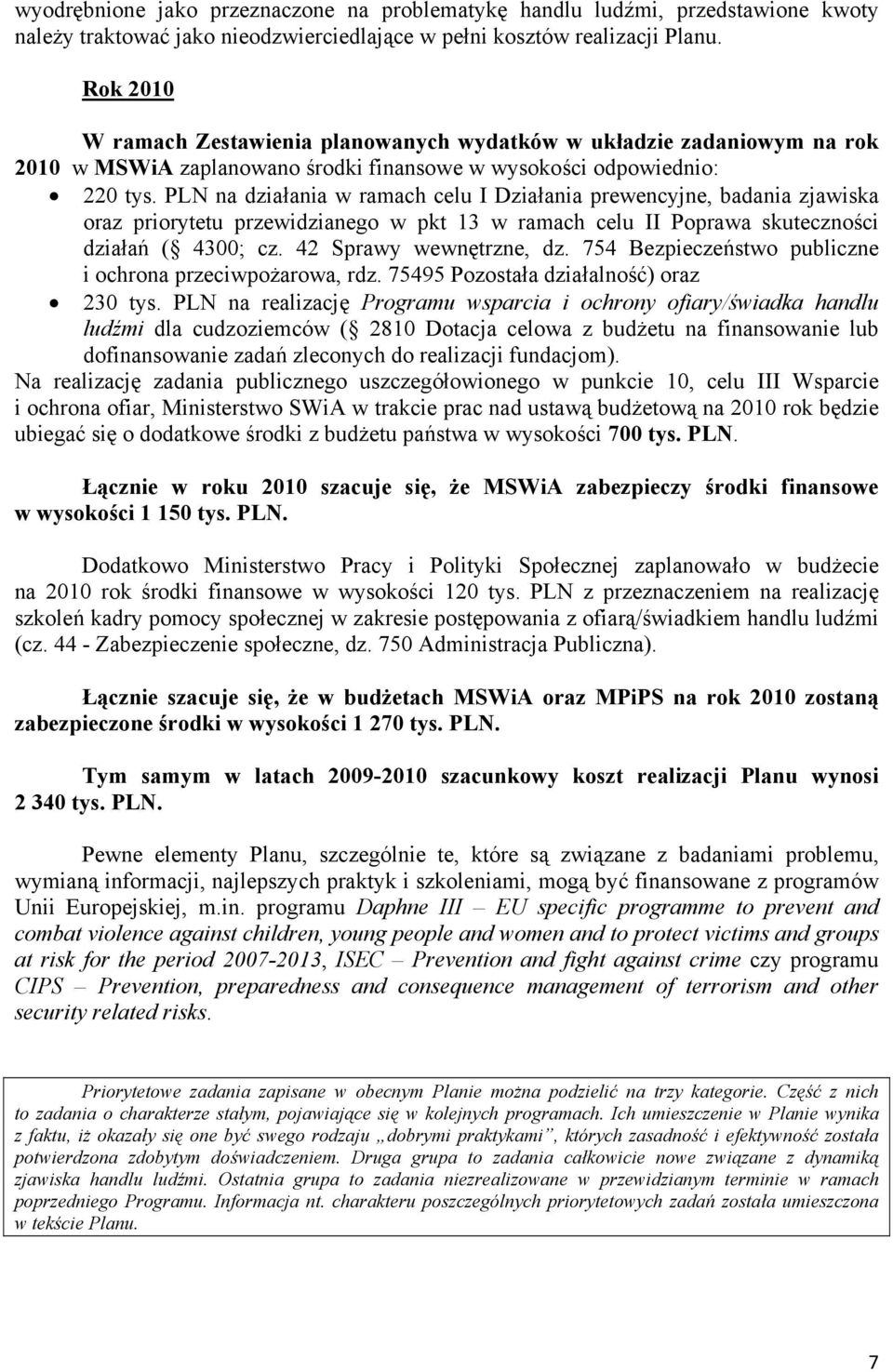 PLN na działania w ramach celu I Działania prewencyjne, badania zjawiska oraz priorytetu przewidzianego w pkt 13 w ramach celu II Poprawa skuteczności działań ( 4300; cz. 42 Sprawy wewnętrzne, dz.