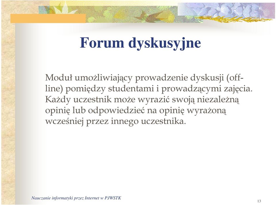 KaŜdy uczestnik moŝe wyrazić swoją niezaleŝną opinię lub