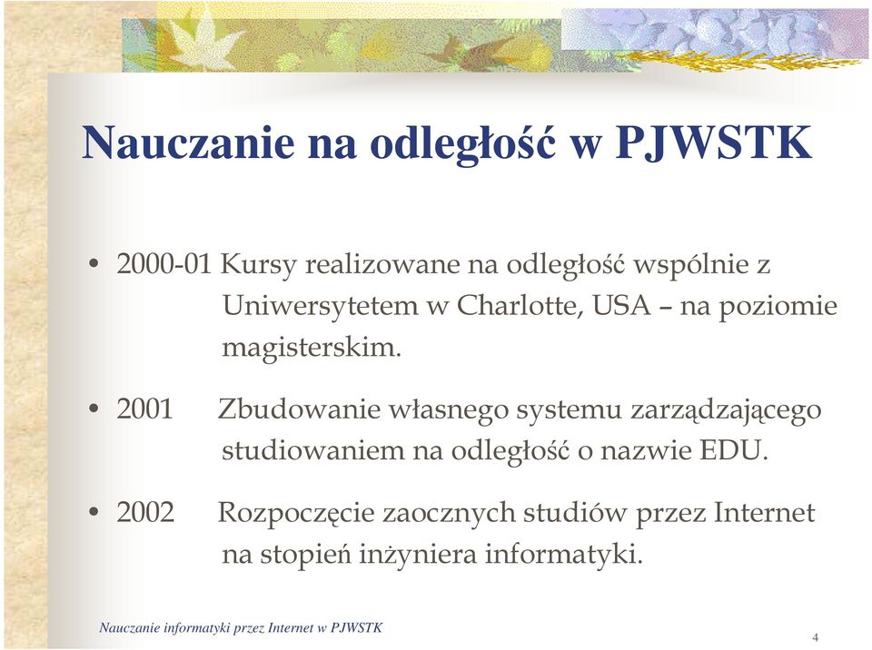 2001 2002 Zbudowanie własnego systemu zarządzającego studiowaniem na