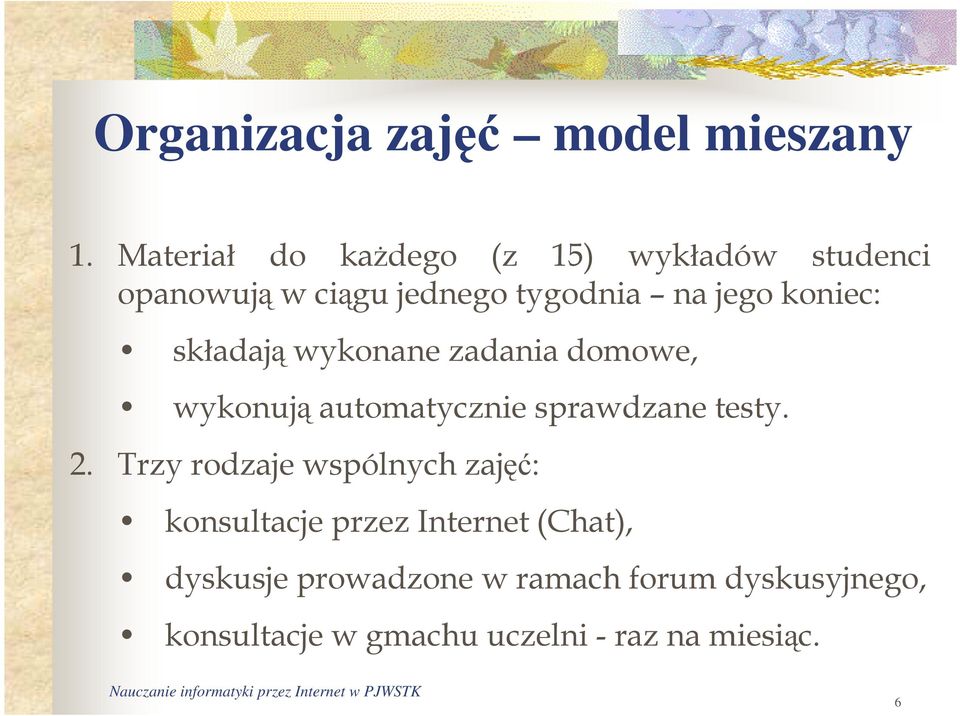 koniec: składają wykonane zadania domowe, wykonują automatycznie sprawdzane testy. 2.