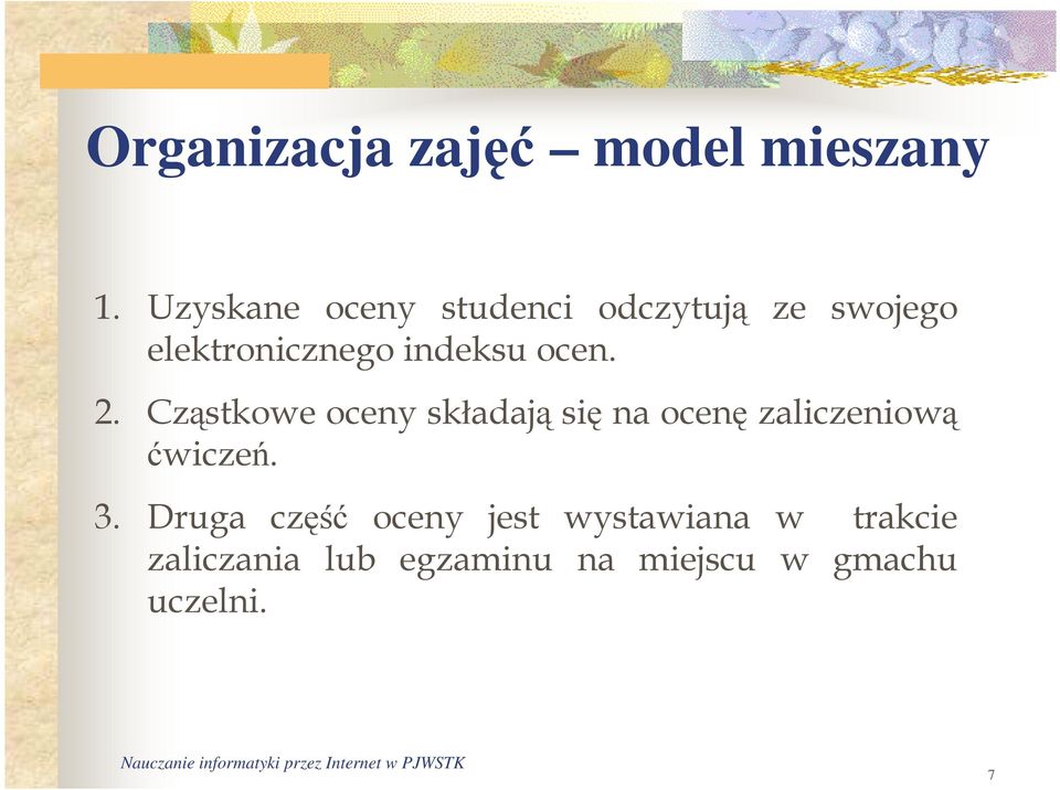 ocen. 2. Cząstkowe oceny składają się na ocenę zaliczeniową ćwiczeń.