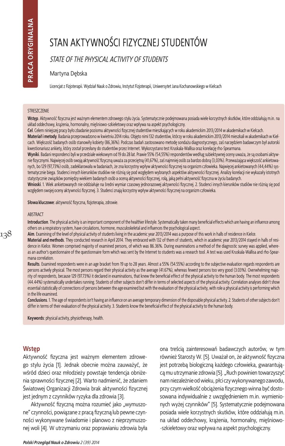 Systematycznie podejmowana posiada wiele korzystnych skutków, które oddziałują m.in. na układ oddechowy, krążenia, hormonalny, mięśniowo-szkieletowy oraz wpływa na aspekt psychologiczny. Cel.