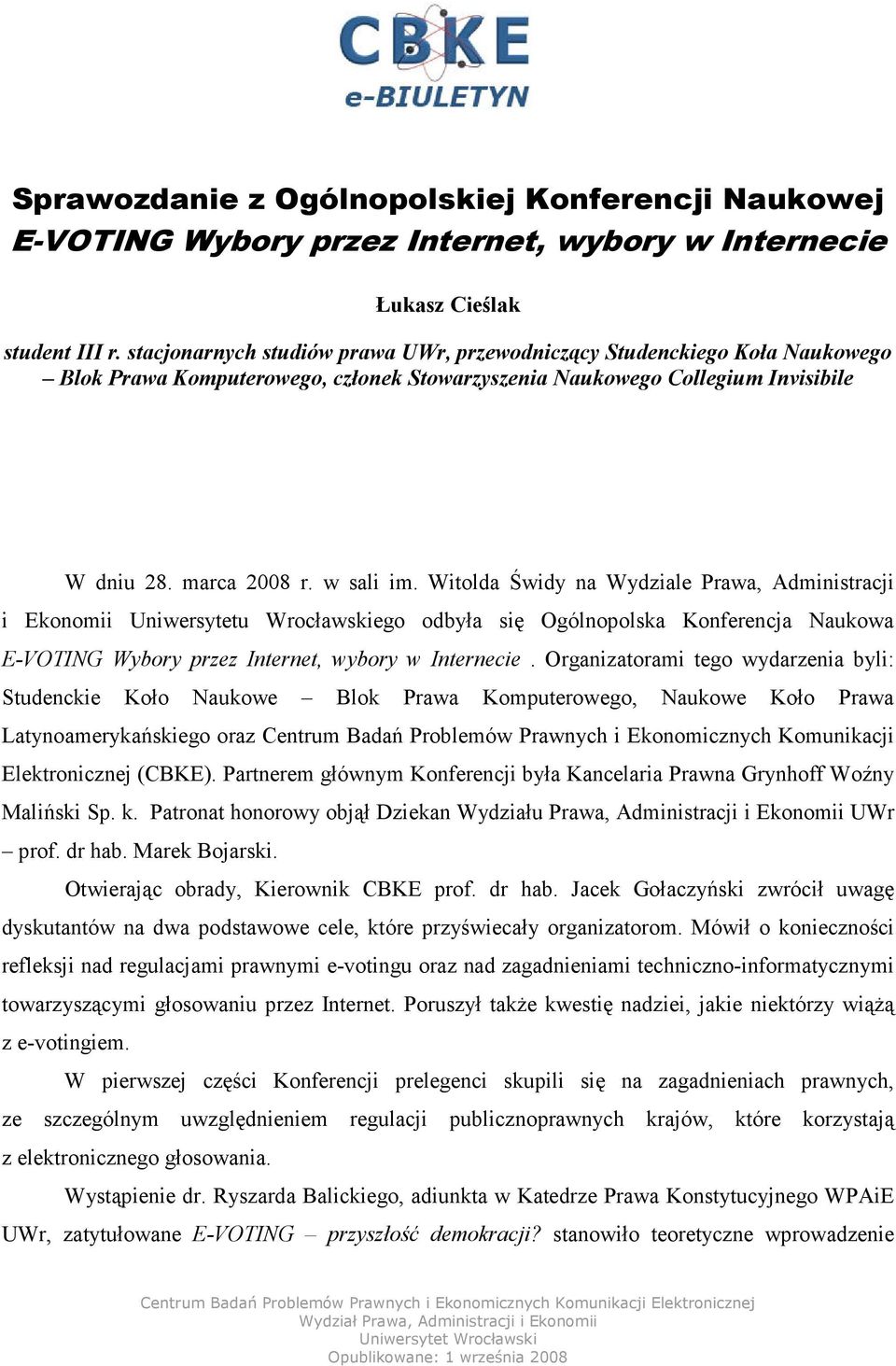 Witolda Świdy na Wydziale Prawa, Administracji i Ekonomii Uniwersytetu Wrocławskiego odbyła się Ogólnopolska Konferencja Naukowa E-VOTING Wybory przez Internet, wybory w Internecie.