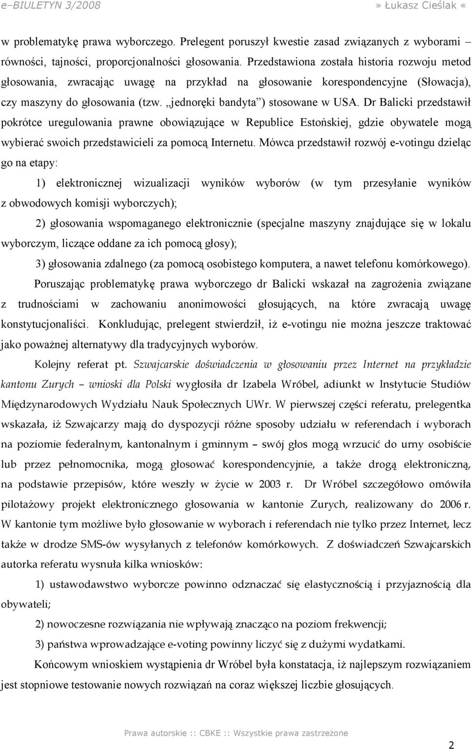 Dr Balicki przedstawił pokrótce uregulowania prawne obowiązujące w Republice Estońskiej, gdzie obywatele mogą wybierać swoich przedstawicieli za pomocą Internetu.