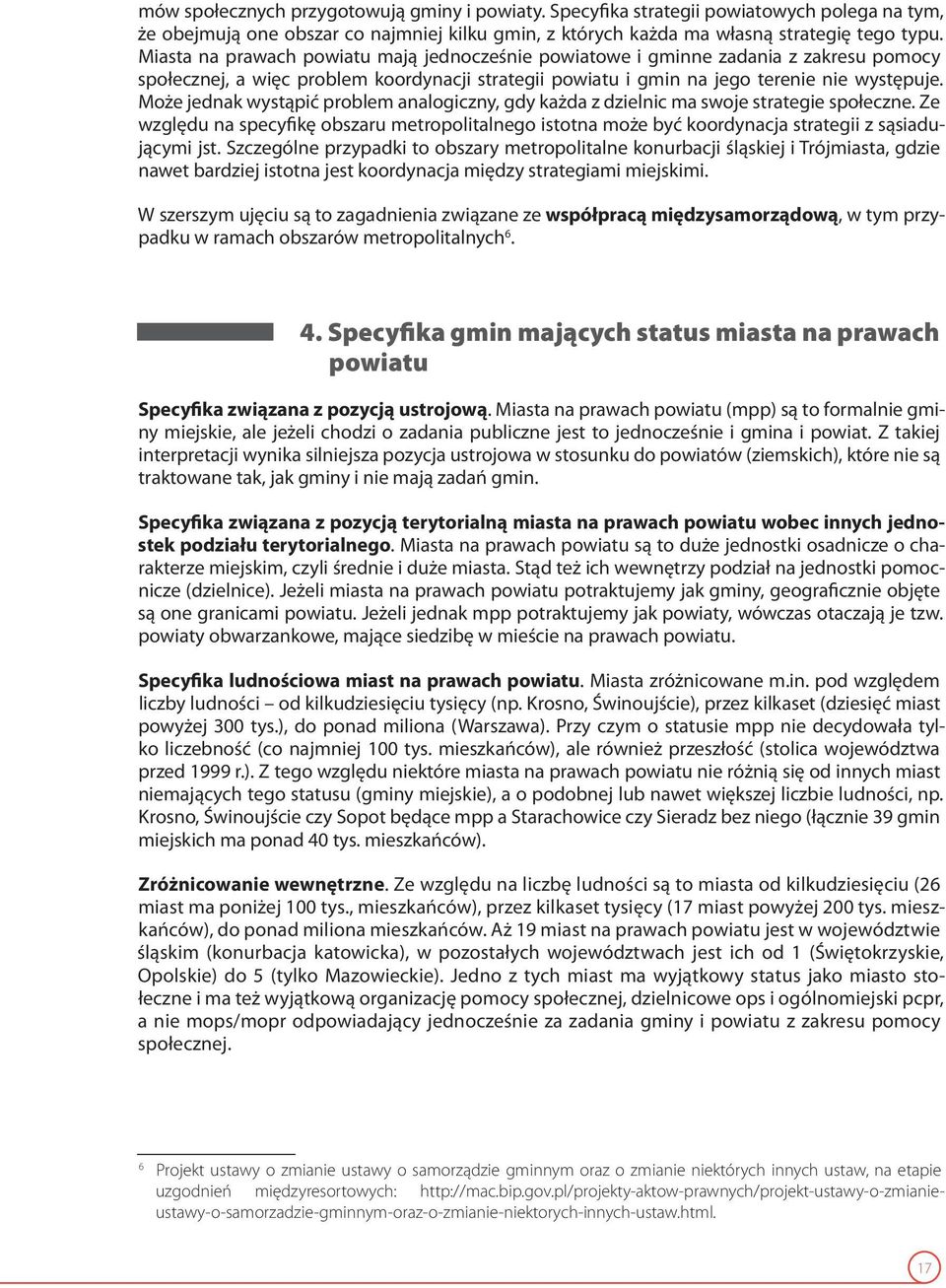 Może jednak wystąpić problem analogiczny, gdy każda z dzielnic ma swoje strategie społeczne.