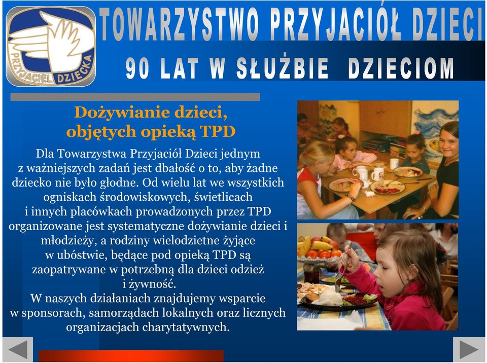 Od wielu lat we wszystkich ogniskach środowiskowych, świetlicach i innych placówkach prowadzonych przez TPD organizowane jest systematyczne