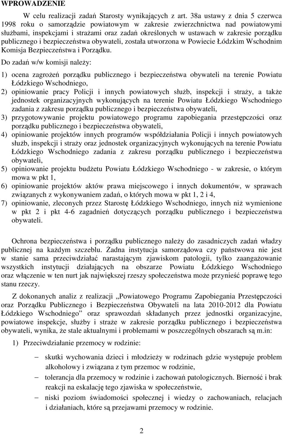 publicznego i bezpieczeństwa obywateli, została utworzona w Powiecie Łódzkim Wschodnim Komisja Bezpieczeństwa i Porządku.