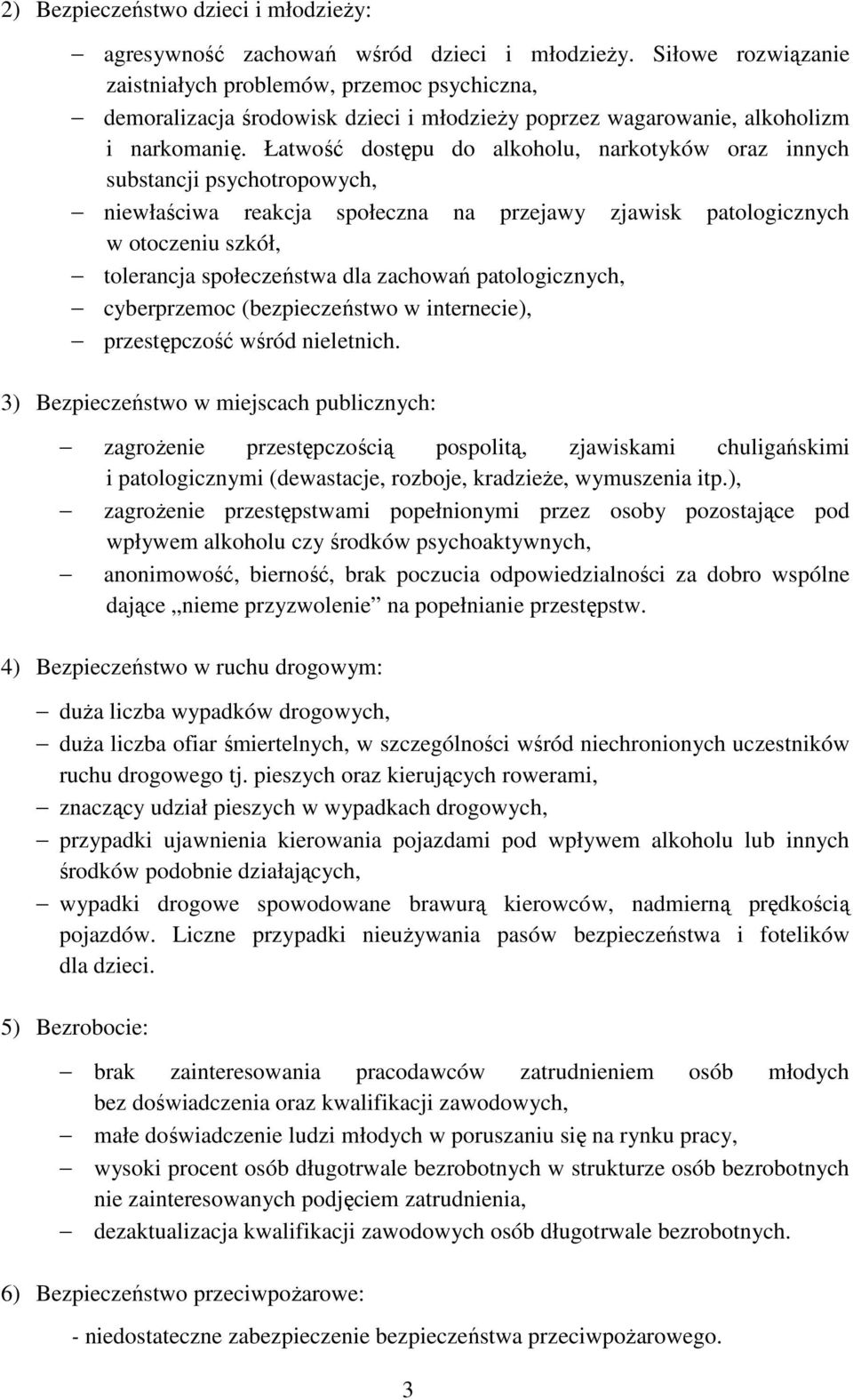 Łatwość dostępu do alkoholu, narkotyków oraz innych substancji psychotropowych, niewłaściwa reakcja społeczna na przejawy zjawisk patologicznych w otoczeniu szkół, tolerancja społeczeństwa dla